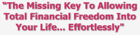 The Missing Key to Allowing total Financial Freedom Into your Life... Effortlessly
